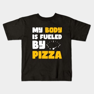 My Body is Fueled By Pizza - Funny Sarcastic Saying Quotes Gift Idea For Pizza Lovers Kids T-Shirt